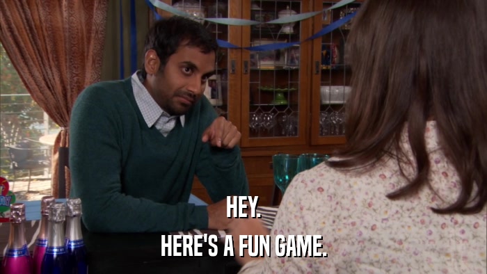 HEY. HERE'S A FUN GAME. 
