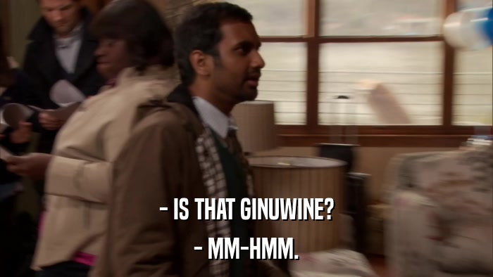 - IS THAT GINUWINE? - MM-HMM. 