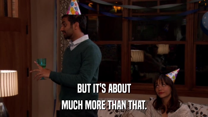 BUT IT'S ABOUT MUCH MORE THAN THAT. 