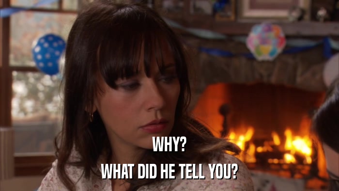 WHY? WHAT DID HE TELL YOU? 