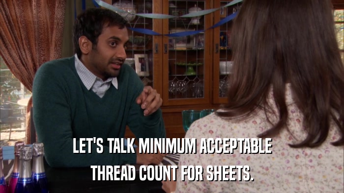 LET'S TALK MINIMUM ACCEPTABLE THREAD COUNT FOR SHEETS. 