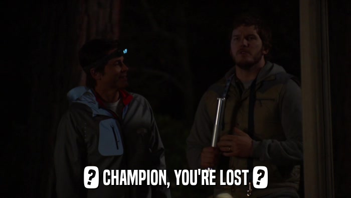 ? CHAMPION, YOU'RE LOST ?  