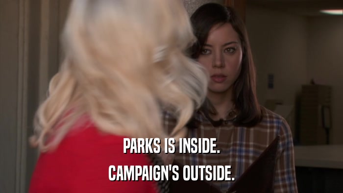 PARKS IS INSIDE. CAMPAIGN'S OUTSIDE. 