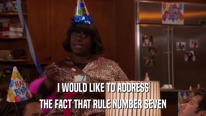 I WOULD LIKE TO ADDRESS THE FACT THAT RULE NUMBER SEVEN 