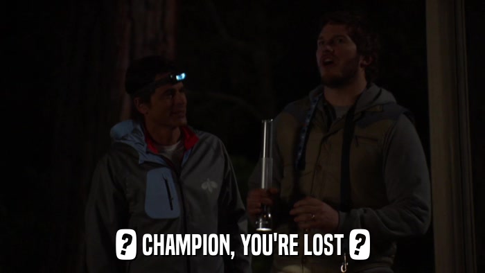 ? CHAMPION, YOU'RE LOST ?  