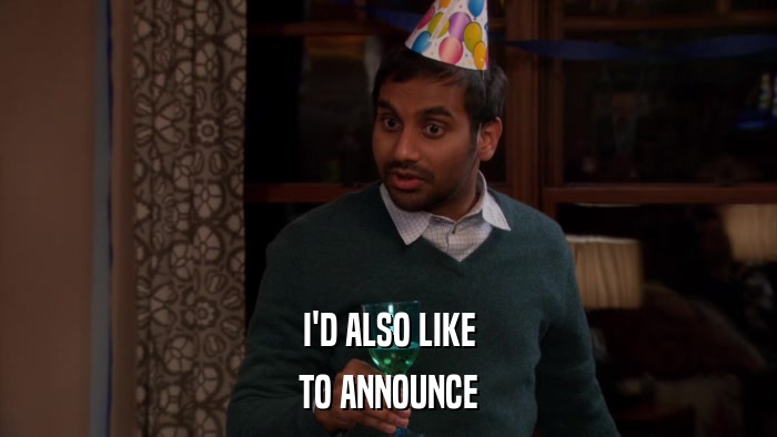 I'D ALSO LIKE TO ANNOUNCE 