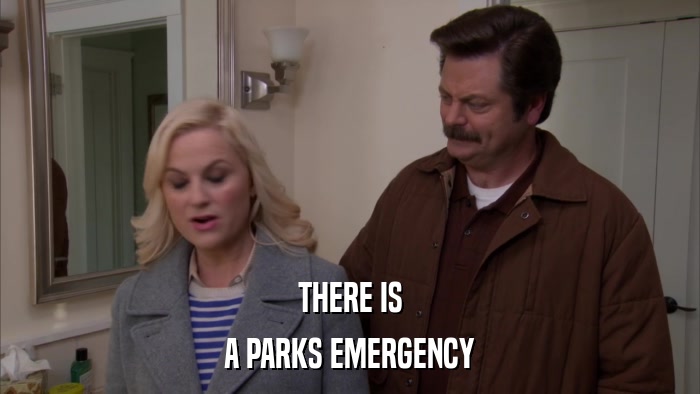 THERE IS A PARKS EMERGENCY 
