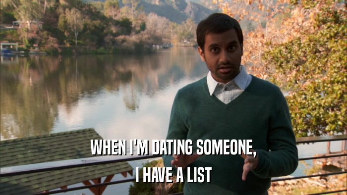 WHEN I'M DATING SOMEONE, I HAVE A LIST 