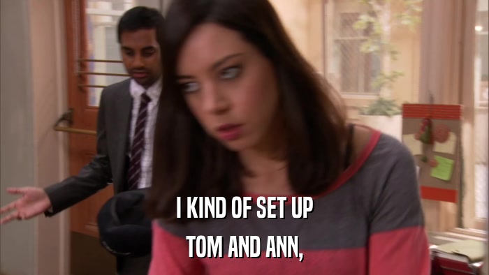 I KIND OF SET UP TOM AND ANN, 