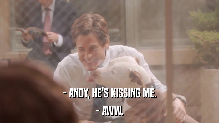 - ANDY, HE'S KISSING ME. - AWW. 