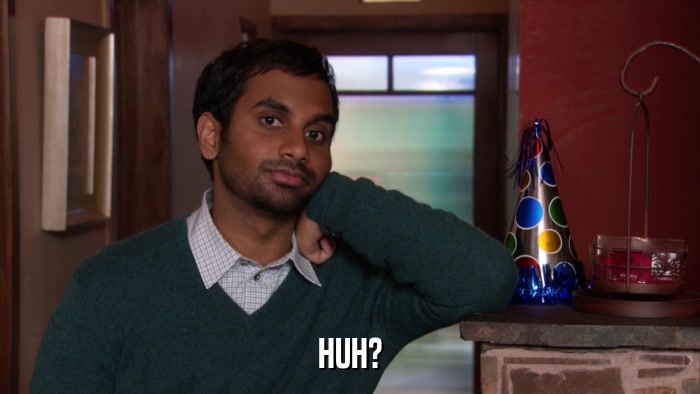 HUH?  