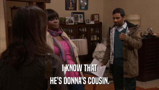 I KNOW THAT HE'S DONNA'S COUSIN. 