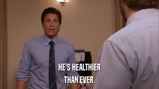 HE'S HEALTHIER THAN EVER. 