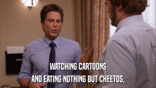 WATCHING CARTOONS AND EATING NOTHING BUT CHEETOS, 
