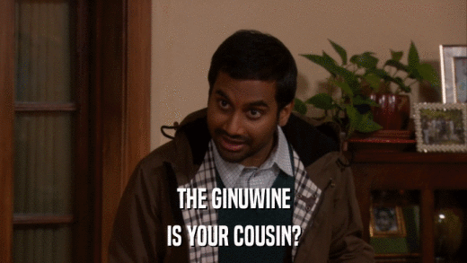 THE GINUWINE IS YOUR COUSIN? 
