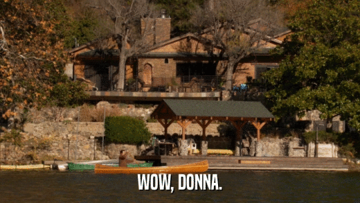 WOW, DONNA.  