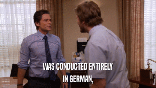 WAS CONDUCTED ENTIRELY IN GERMAN, 
