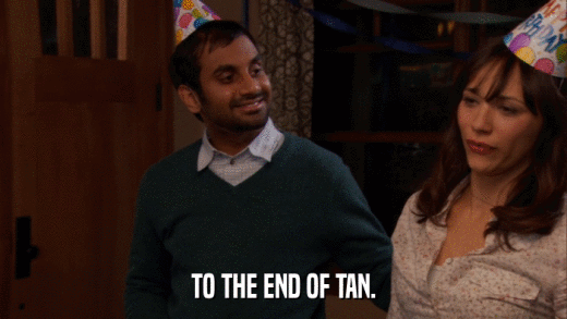 TO THE END OF TAN.  