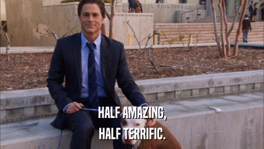 HALF AMAZING, HALF TERRIFIC. 