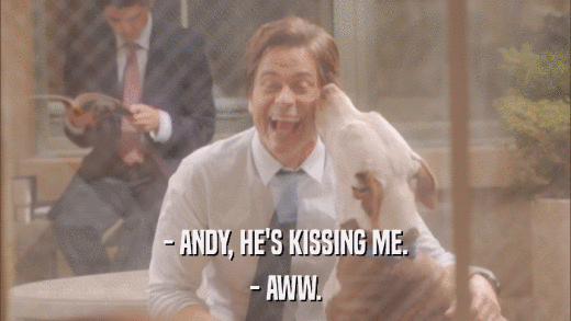 - ANDY, HE'S KISSING ME. - AWW. 