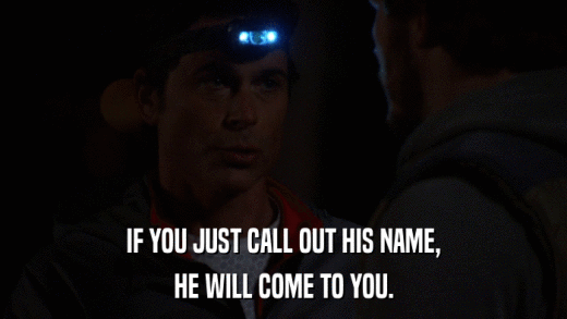 IF YOU JUST CALL OUT HIS NAME, HE WILL COME TO YOU. 