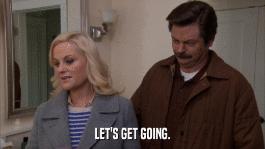 LET'S GET GOING.  