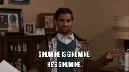 GINUWINE IS GINUWINE. HE'S GINUWINE. 