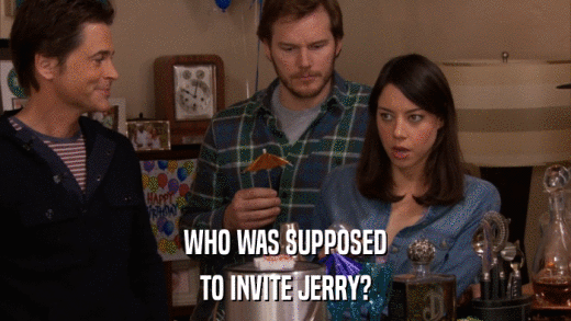 WHO WAS SUPPOSED TO INVITE JERRY? 