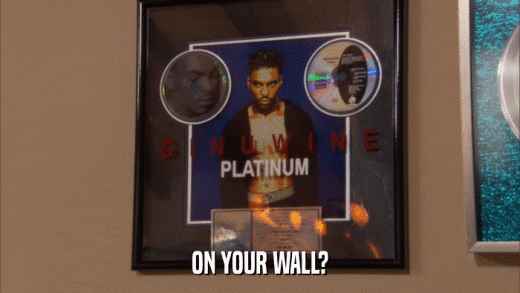 ON YOUR WALL?  