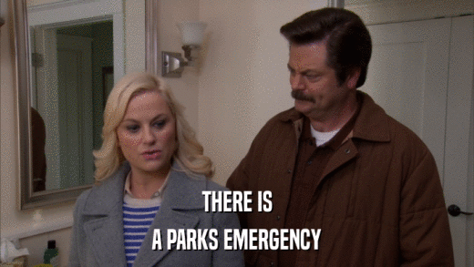 THERE IS A PARKS EMERGENCY 