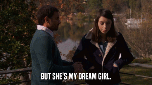 BUT SHE'S MY DREAM GIRL.  