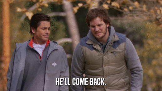 HE'LL COME BACK.  