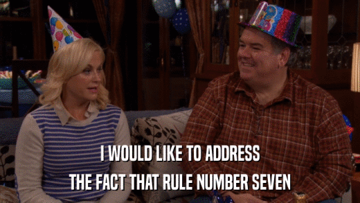 I WOULD LIKE TO ADDRESS THE FACT THAT RULE NUMBER SEVEN 