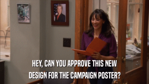 HEY, CAN YOU APPROVE THIS NEW DESIGN FOR THE CAMPAIGN POSTER? 