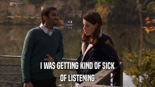 I WAS GETTING KIND OF SICK OF LISTENING 