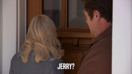 JERRY?  