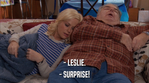 - LESLIE. - SURPRISE! 