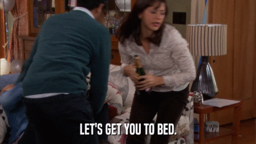 LET'S GET YOU TO BED.  
