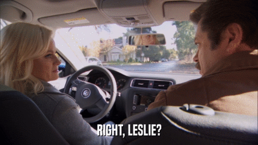 RIGHT, LESLIE?  