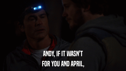 ANDY, IF IT WASN'T FOR YOU AND APRIL, 