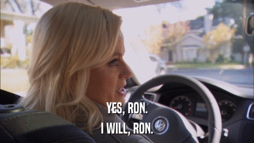 YES, RON. I WILL, RON. 