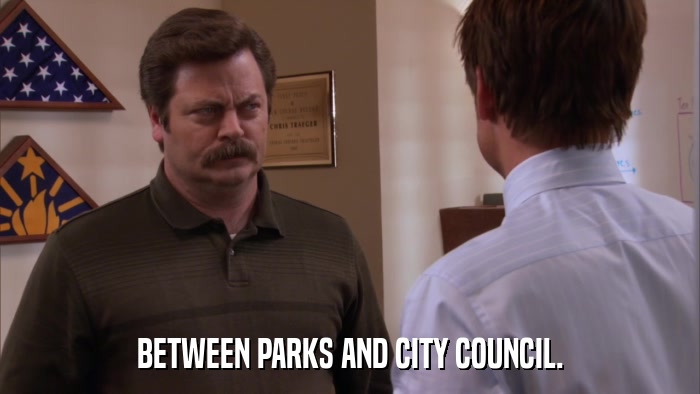 BETWEEN PARKS AND CITY COUNCIL.  