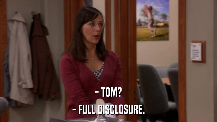 - TOM? - FULL DISCLOSURE. 