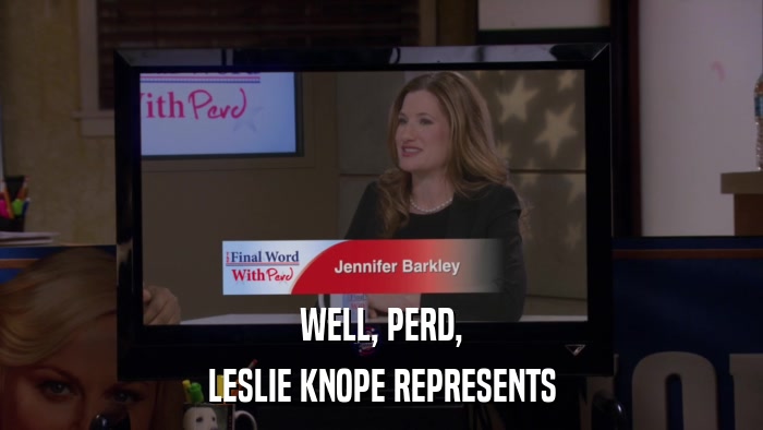 WELL, PERD, LESLIE KNOPE REPRESENTS 