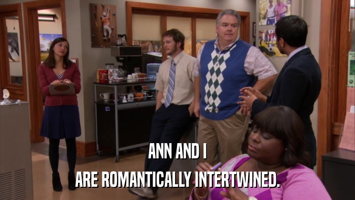 ANN AND I ARE ROMANTICALLY INTERTWINED. 
