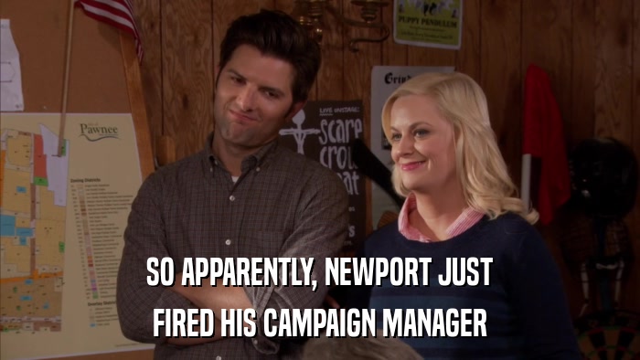 SO APPARENTLY, NEWPORT JUST FIRED HIS CAMPAIGN MANAGER 