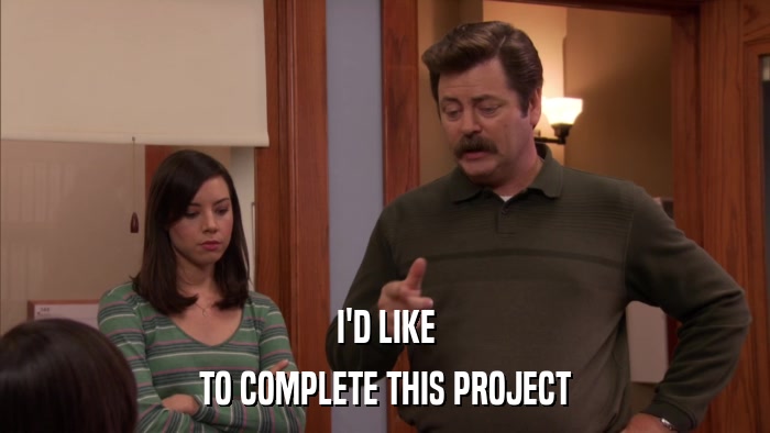 I'D LIKE TO COMPLETE THIS PROJECT 