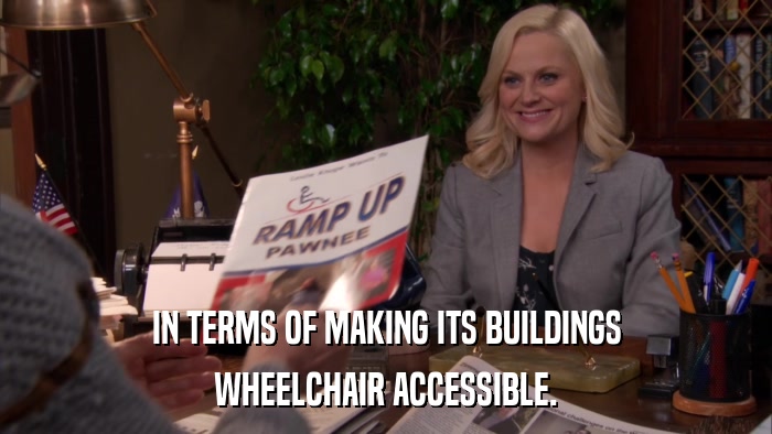 IN TERMS OF MAKING ITS BUILDINGS WHEELCHAIR ACCESSIBLE. 