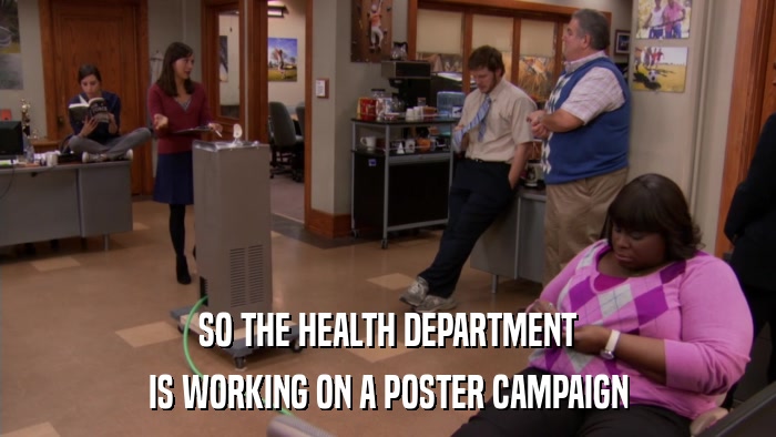 SO THE HEALTH DEPARTMENT IS WORKING ON A POSTER CAMPAIGN 