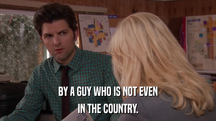 BY A GUY WHO IS NOT EVEN IN THE COUNTRY. 